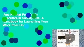 Any Format For Kindle  Executive in Sweatpants: A Handbook for Launching Your Work from Home