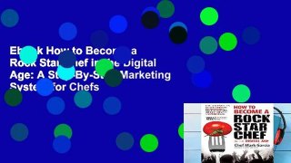 Ebook How to Become a Rock Star Chef in the Digital Age: A Step-By-Step Marketing System for Chefs