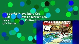 this books is available Crush SEO: Learn How To Market Your Local Business Online free of charge