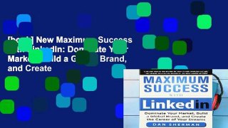 [book] New Maximum Success with LinkedIn: Dominate Your Market, Build a Global Brand, and Create