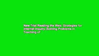 New Trial Reading the Web: Strategies for Internet Inquiry (Solving Problems in Teaching of