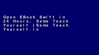 Open EBook Swift in 24 Hours, Sams Teach Yourself (Sams Teach Yourself.in 24 Hours) online