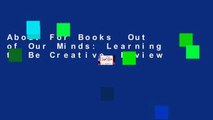 About For Books  Out of Our Minds: Learning to Be Creative  Review
