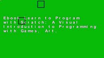 Ebook Learn to Program with Scratch: A Visual Introduction to Programming with Games, Art,