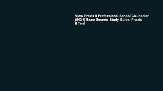 View Praxis II Professional School Counselor (5421) Exam Secrets Study Guide: Praxis II Test