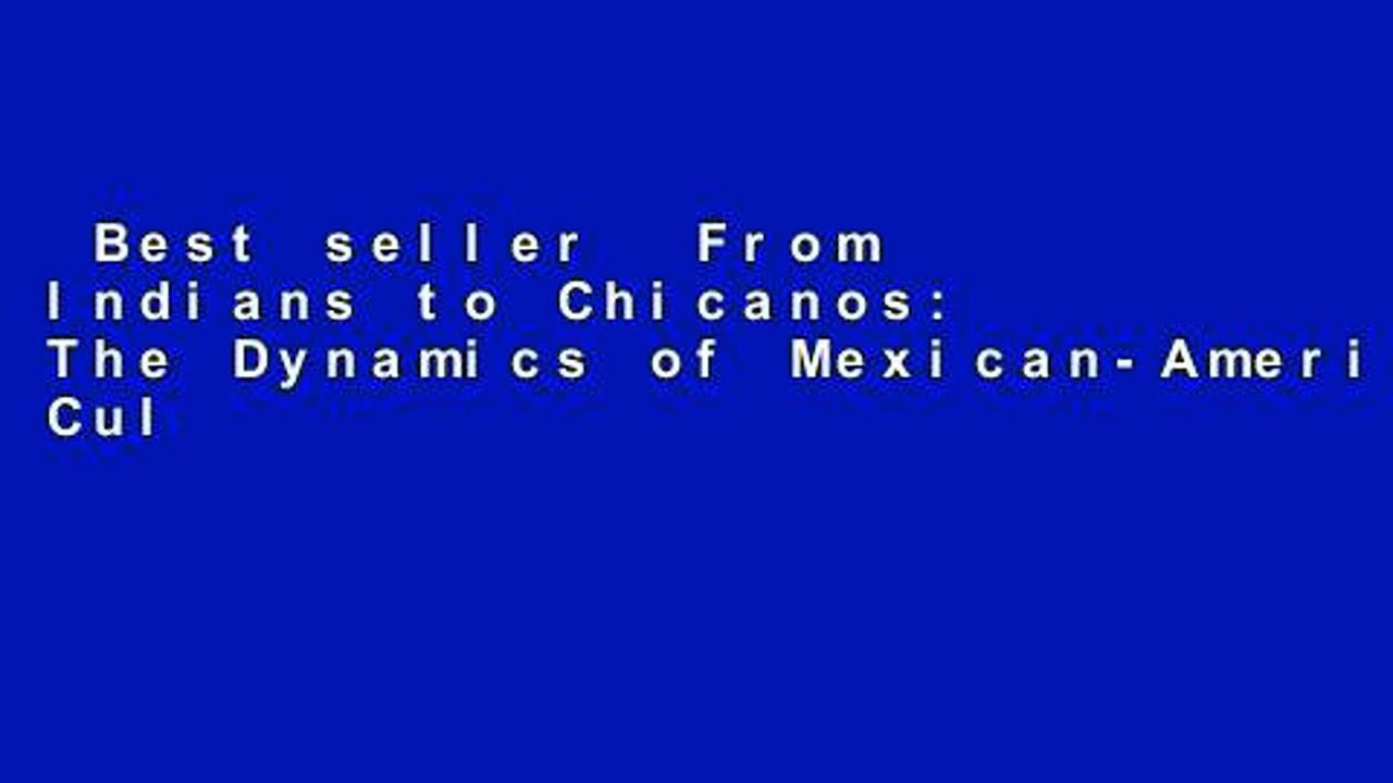 Best seller  From Indians to Chicanos: The Dynamics of Mexican-American Culture  Full