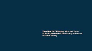 View New SAT Reading: Vice and Virtue in the Exploration of Democracy (Advanced Practice Series)