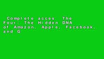 Complete acces  The Four: The Hidden DNA of Amazon, Apple, Facebook, and Google  Best Sellers