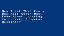 New Trial What Every Business Owner Must Know About Choosing an Honest, Competent, Responsive