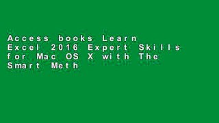 Access books Learn Excel 2016 Expert Skills for Mac OS X with The Smart Method: Courseware