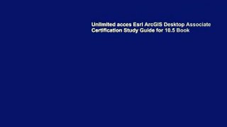 Unlimited acces Esri ArcGIS Desktop Associate Certification Study Guide for 10.5 Book