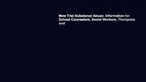New Trial Substance Abuse: Information for School Counselors, Social Workers, Therapists and