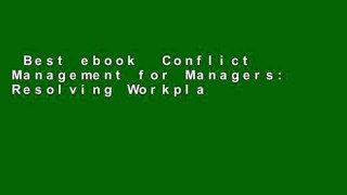 Best ebook  Conflict Management for Managers: Resolving Workplace, Client, and Policy Disputes