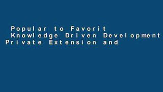 Popular to Favorit  Knowledge Driven Development: Private Extension and Global Lessons (Public