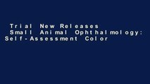Trial New Releases  Small Animal Ophthalmology: Self-Assessment Color Review (Self-Assessment