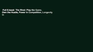 Full E-book  The Rival: Play the Game, Own the Hustle, Power in Competition, Longevity in