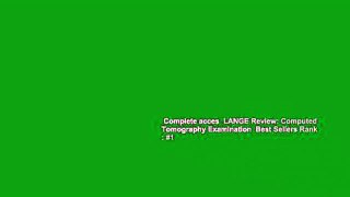 Complete acces  LANGE Review: Computed Tomography Examination  Best Sellers Rank : #1