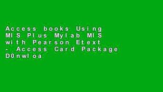 Access books Using MIS Plus Mylab MIS with Pearson Etext - Access Card Package D0nwload P-DF