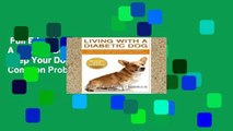 Full E-book  Living With A Diabetic Dog: How To Keep Your Dog Healthy, Prevent Common Problems