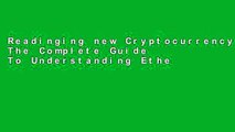 Readinging new Cryptocurrency: The Complete Guide To Understanding Ethereum   Bitcoin Unlimited