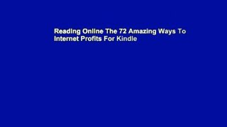 Reading Online The 72 Amazing Ways To Internet Profits For Kindle