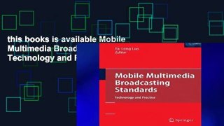 this books is available Mobile Multimedia Broadcasting Standards: Technology and Practice Full