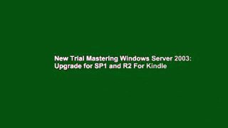 New Trial Mastering Windows Server 2003: Upgrade for SP1 and R2 For Kindle