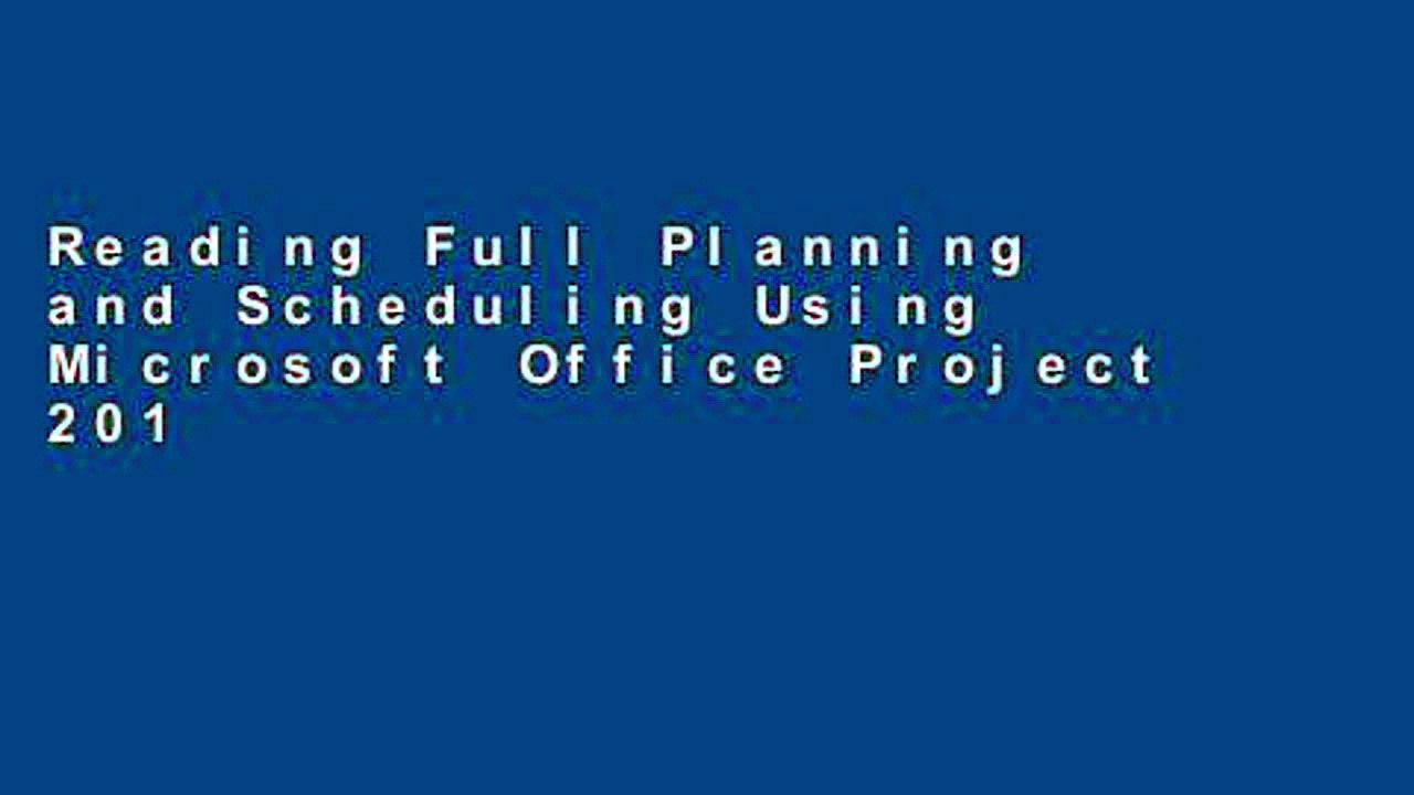 Reading Full Planning and Scheduling Using Microsoft Office Project 2010 For Any device