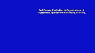 Full E-book  Evaluation in Organizations: A Systematic Approach to Enhancing Learning,