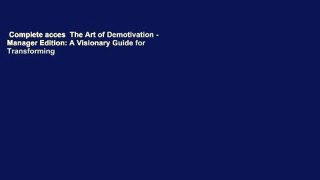 Complete acces  The Art of Demotivation - Manager Edition: A Visionary Guide for Transforming