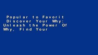 Popular to Favorit  Discover Your Why: Unleash the Power Of Why, Find Your Strengths, Use