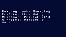 Reading books Managing Profitability Using Microsoft Project 2013: A Project Manager s Guide to