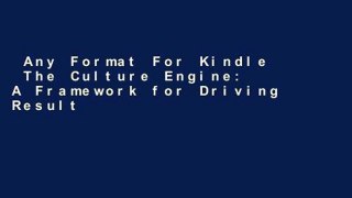 Any Format For Kindle  The Culture Engine: A Framework for Driving Results, Inspiring Your