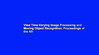 View Time-Varying Image Processing and Moving Object Recognition: Proceedings of the 4th