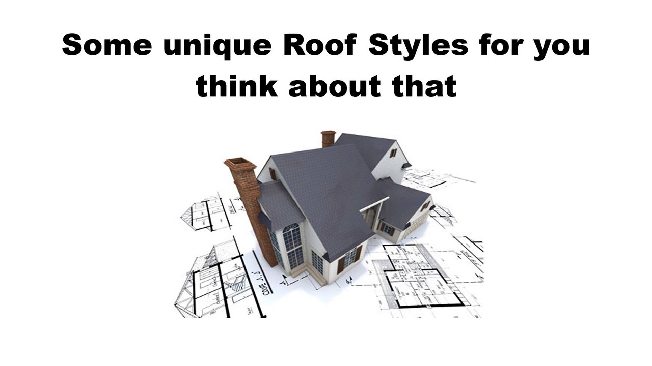 Unique Roof Styles for You - Think About that