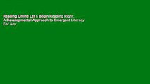Reading Online Let s Begin Reading Right: A Developmental Approach to Emergent Literacy For Any