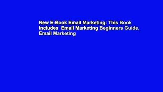 New E-Book Email Marketing: This Book Includes Email Marketing Beginners Guide, Email Marketing