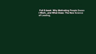 Full E-book  Why Motivating People Doesn t Work...and What Does: The New Science of Leading,