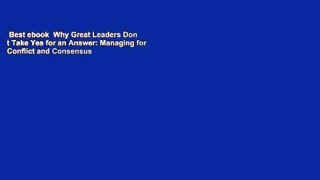 Best ebook  Why Great Leaders Don t Take Yes for an Answer: Managing for Conflict and Consensus