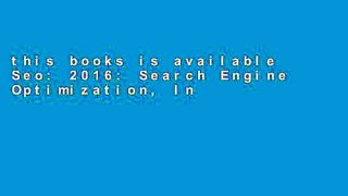 this books is available Seo: 2016: Search Engine Optimization, Internet Marketing Strategies