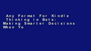 Any Format For Kindle  Thinking in Bets: Making Smarter Decisions When You Don t Have All the