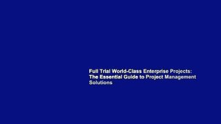 Full Trial World-Class Enterprise Projects: The Essential Guide to Project Management Solutions