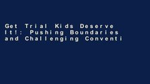 Get Trial Kids Deserve It!: Pushing Boundaries and Challenging Conventional Thinking For Any device