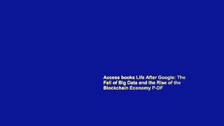 Access books Life After Google: The Fall of Big Data and the Rise of the Blockchain Economy P-DF