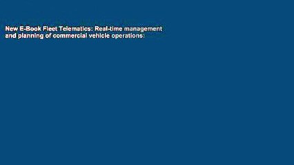 New E-Book Fleet Telematics: Real-time management and planning of commercial vehicle operations: