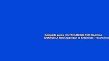 Complete acces  OUTSOURCING FOR RADICAL CHANGE: A Bold Approach to Enterprise Transformation