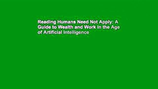 Reading Humans Need Not Apply: A Guide to Wealth and Work in the Age of Artificial Intelligence