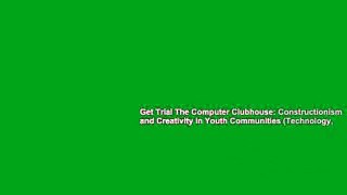 Get Trial The Computer Clubhouse: Constructionism and Creativity in Youth Communities (Technology,