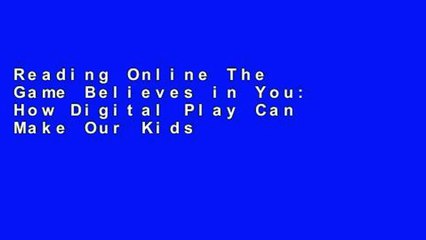 Reading Online The Game Believes in You: How Digital Play Can Make Our Kids Smarter For Kindle