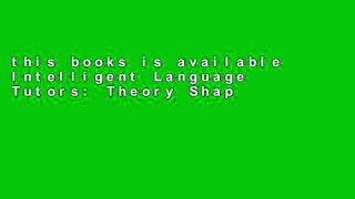 this books is available Intelligent Language Tutors: Theory Shaping Technology For Kindle